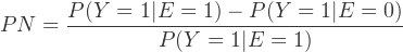 \[PN = \frac{P(Y=1\vert E=1) - P(Y=1\vert E=0)}{P(Y=1\vert E=1)}\]