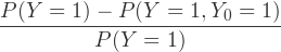 \[\frac{P(Y=1) - P(Y=1,Y_0=1)}{P(Y=1)}\]