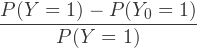 \[ \frac{P(Y=1) -  P(Y_0=1)}{P(Y=1)}\]